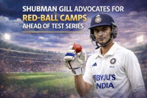 Shubman Gill Advocates for Red-Ball Camps Ahead of Test Series